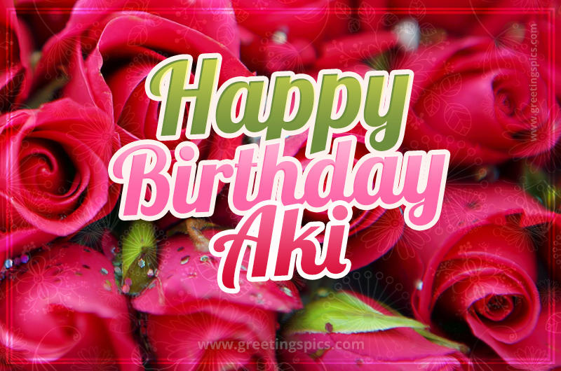 Happy Birthday Aki beautiful Image with red roses