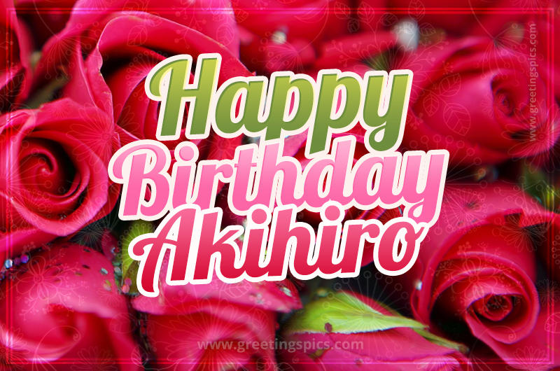 Happy Birthday Akihiro beautiful Image with red roses