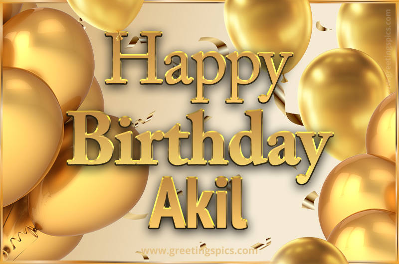 Happy Birthday Akil Card with golden confetti and balloons