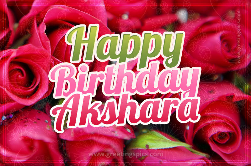 Happy Birthday Akshara beautiful Image with red roses