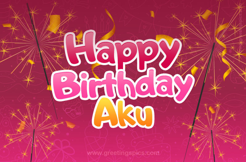 Happy Birthday Aku Image with sparklers