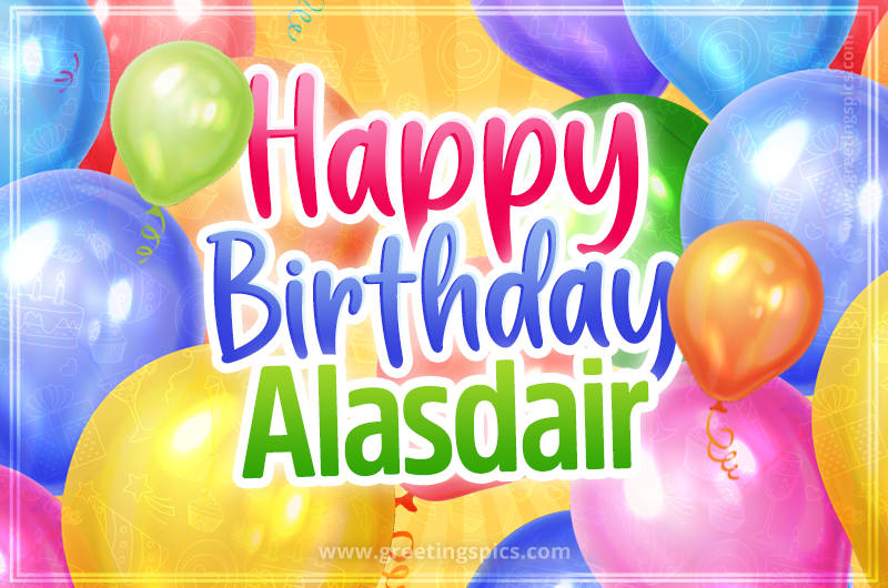 Happy Birthday Alasdair Image with colorful balloons