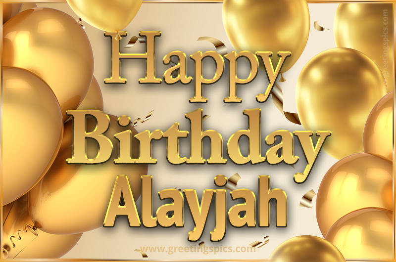 Happy Birthday Alayjah Card with golden confetti and balloons