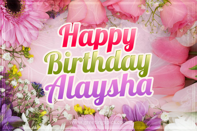 Happy Birthday Alaysha Picture with beautiful flowers