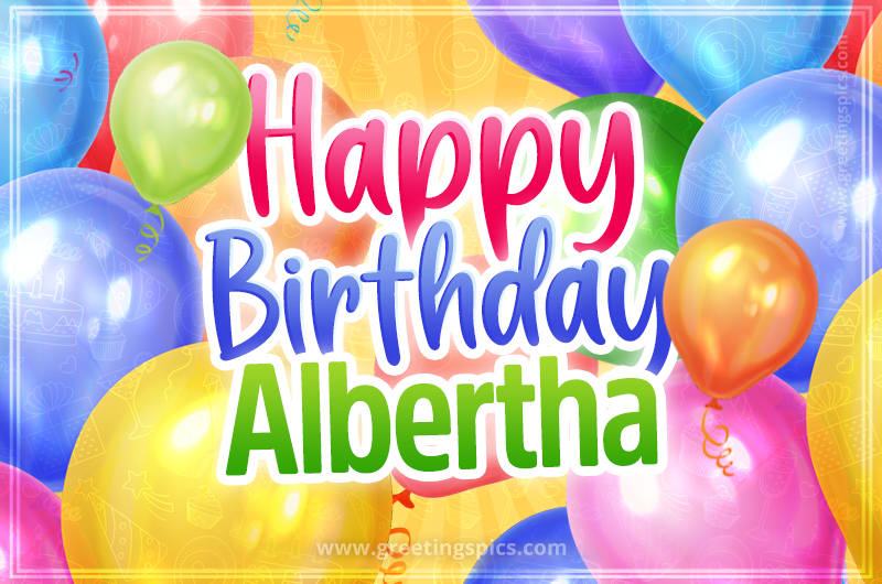 Happy Birthday Albertha Image with colorful balloons