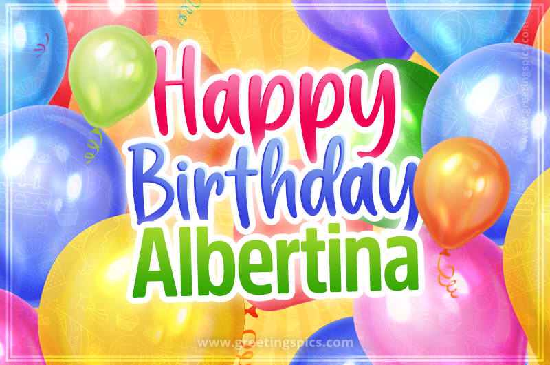 Happy Birthday Albertina Image with colorful balloons