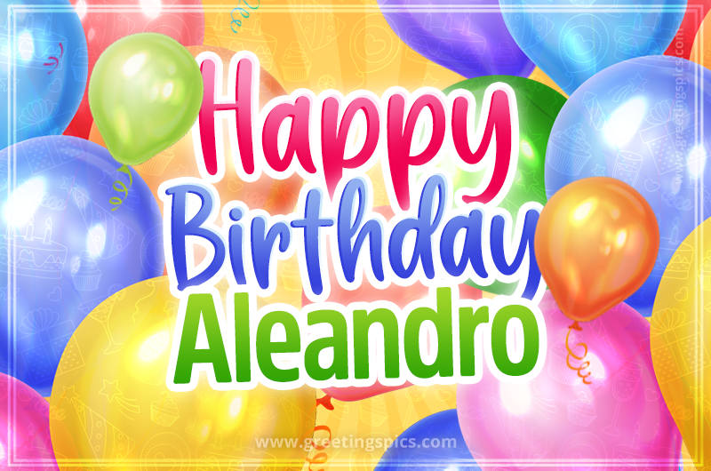 Happy Birthday Aleandro Image with colorful balloons