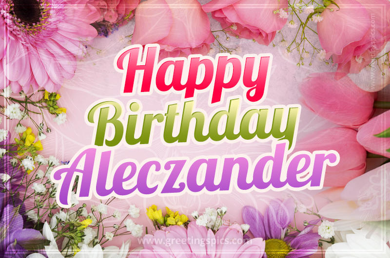 Happy Birthday Aleczander Picture with beautiful flowers