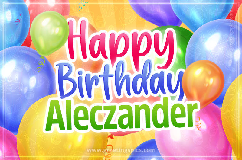 Happy Birthday Aleczander Image with colorful balloons