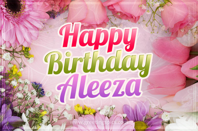 Happy Birthday Aleeza Picture with beautiful flowers