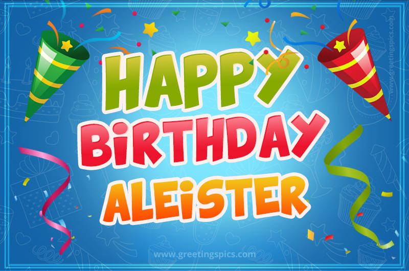 Happy Birthday Aleister picture with confetti and party poppers