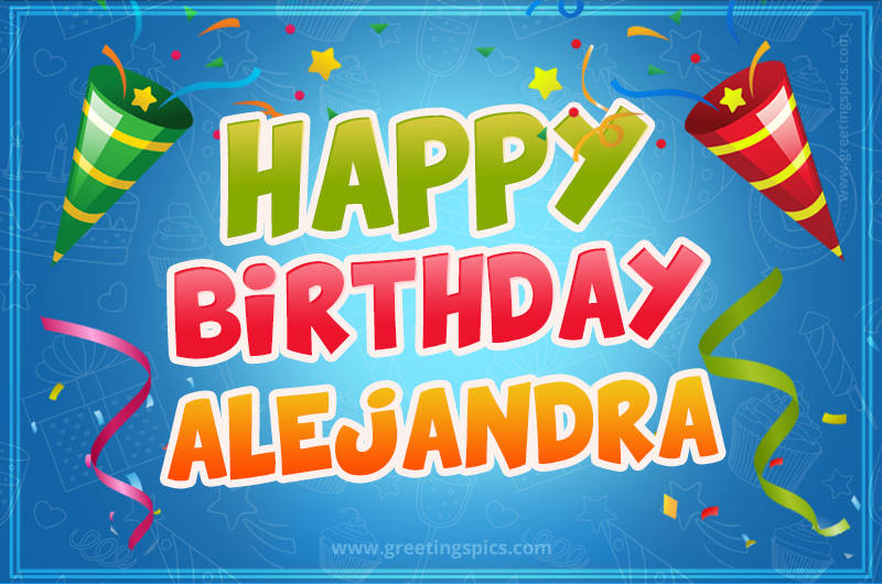 Happy Birthday Alejandra picture with confetti and party poppers