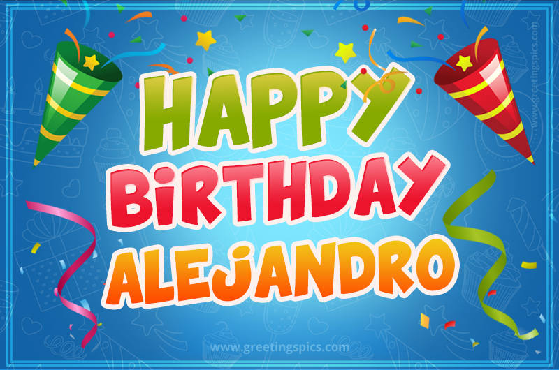 Happy Birthday Alejandro picture with confetti and party poppers