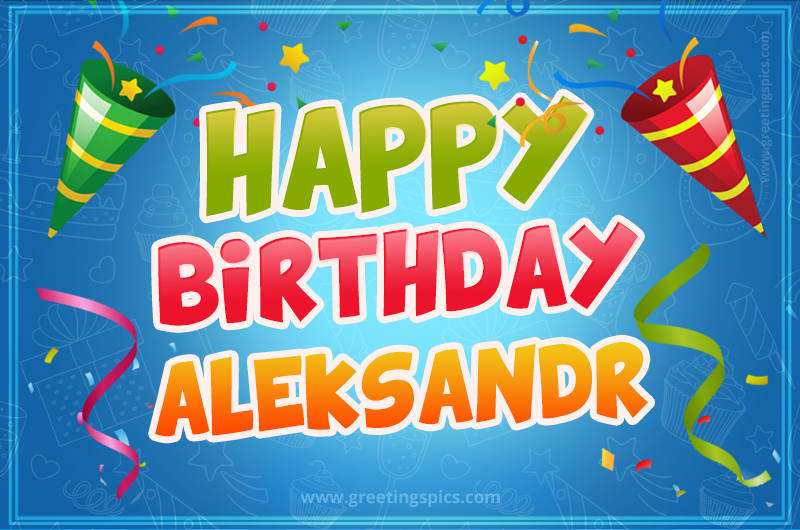 Happy Birthday Aleksandr picture with confetti and party poppers