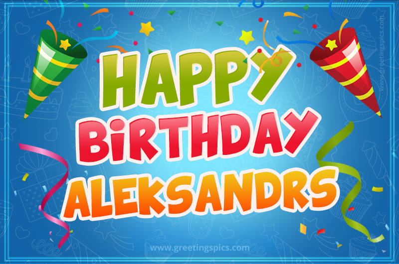 Happy Birthday Aleksandrs picture with confetti and party poppers