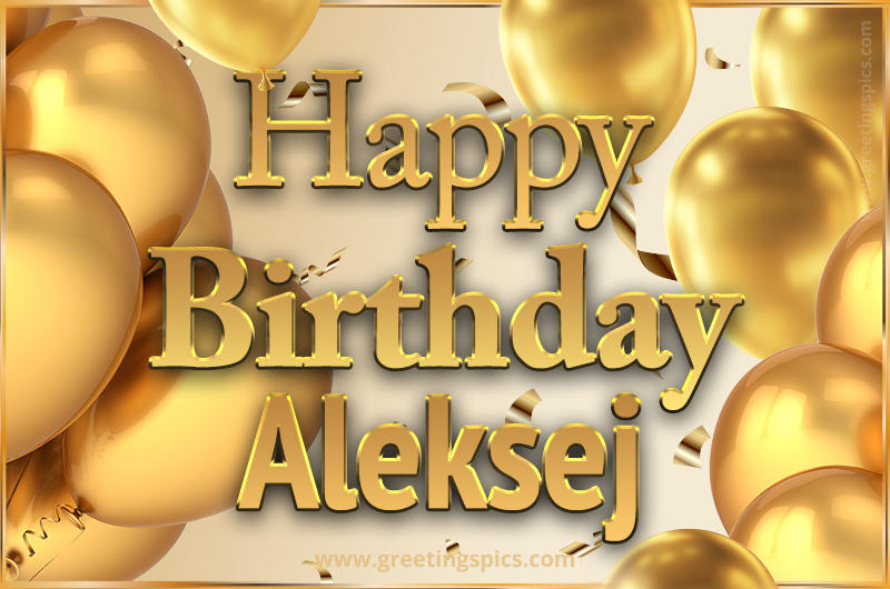 Happy Birthday Aleksej Card with golden confetti and balloons