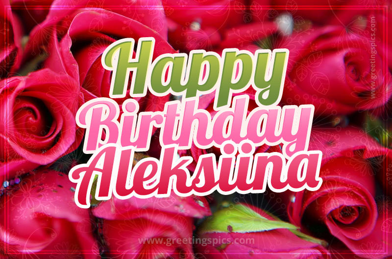 Happy Birthday Aleksiina beautiful Image with red roses