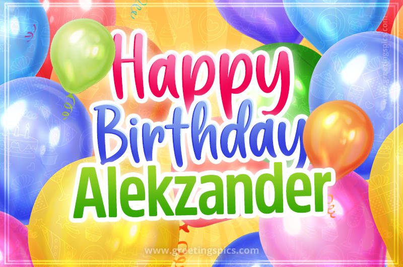 Happy Birthday Alekzander Image with colorful balloons