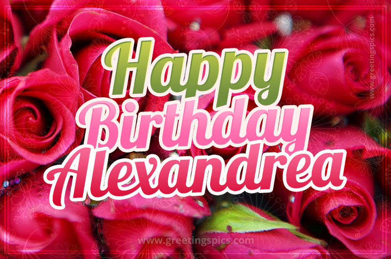 Happy Birthday Alexandrea beautiful Image with red roses