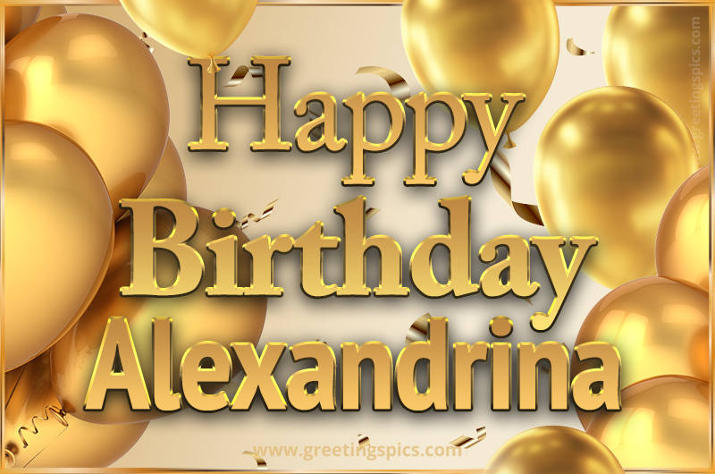 Happy Birthday Alexandrina Card with golden confetti and balloons