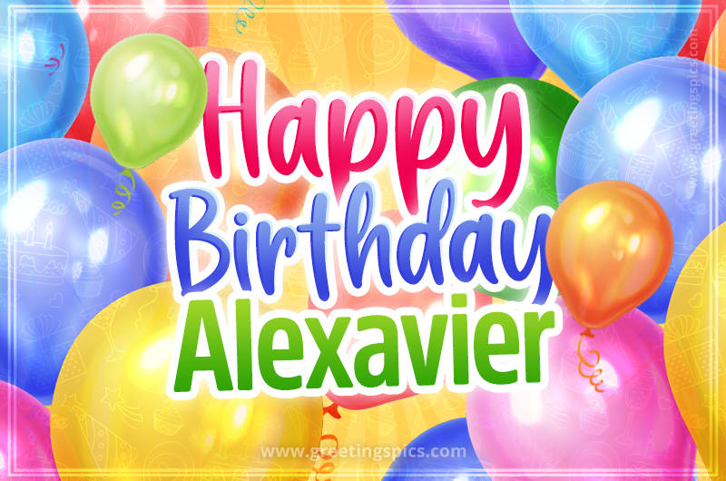 Happy Birthday Alexavier Image with colorful balloons