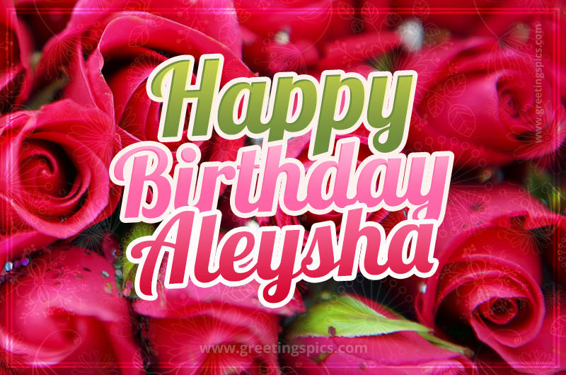 Happy Birthday Aleysha beautiful Image with red roses