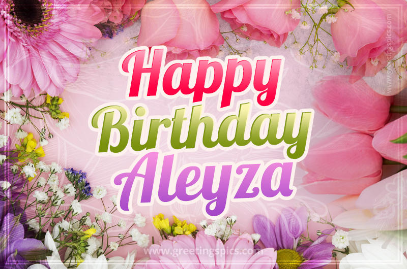 Happy Birthday Aleyza Picture with beautiful flowers