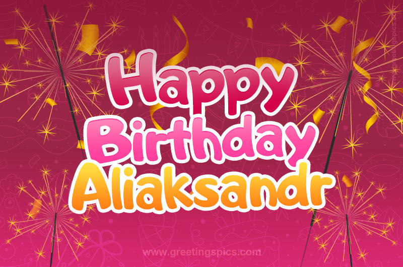 Happy Birthday Aliaksandr Image with sparklers