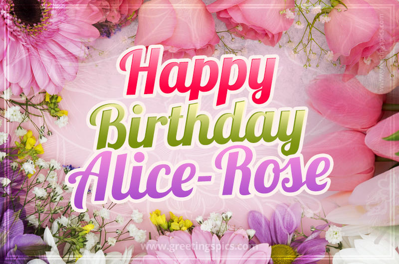 Happy Birthday Alice-Rose Picture with beautiful flowers