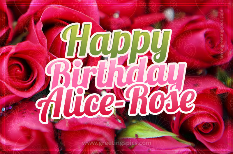 Happy Birthday Alice-Rose beautiful Image with red roses