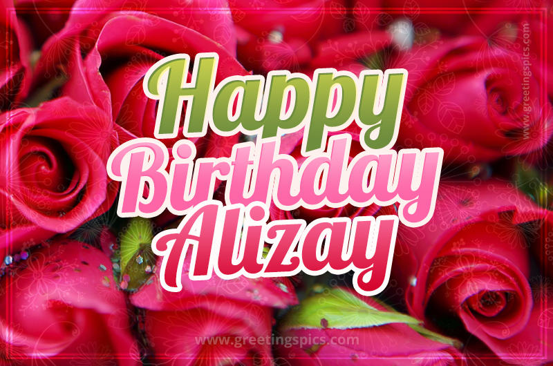 Happy Birthday Alizay beautiful Image with red roses