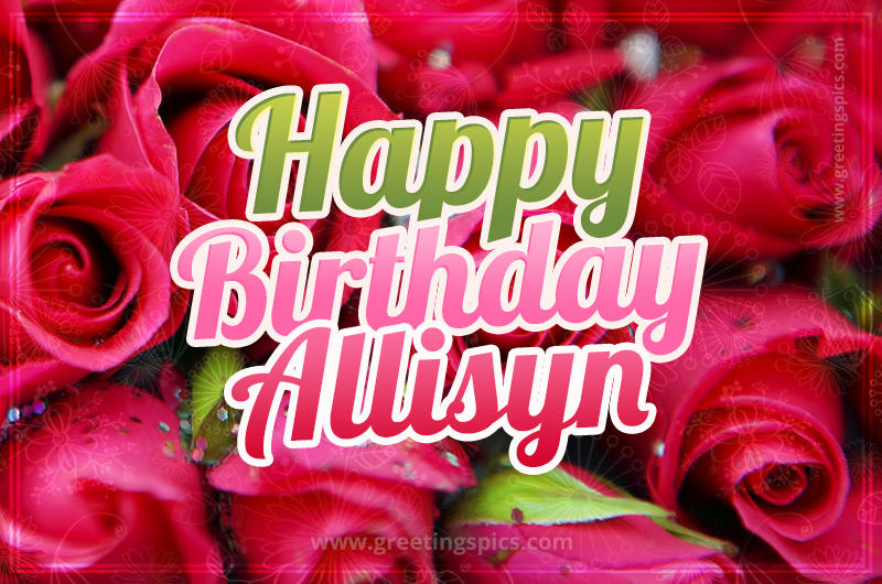 Happy Birthday Allisyn beautiful Image with red roses