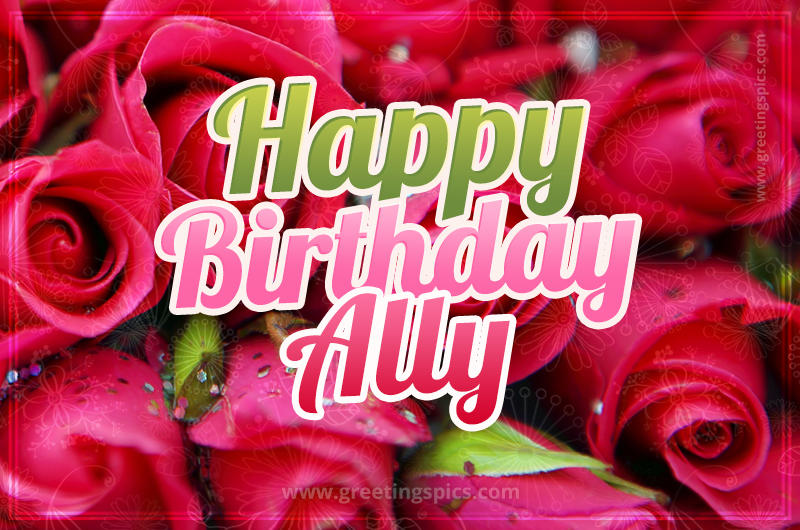 Happy Birthday Ally beautiful Image with red roses