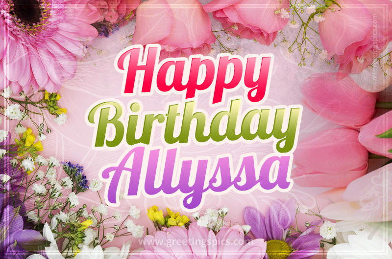 Happy Birthday Allyssa Picture with beautiful flowers