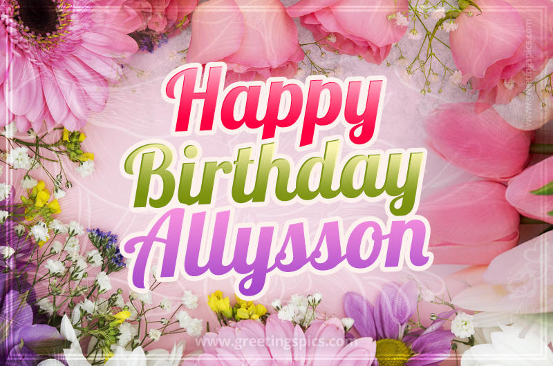 Happy Birthday Allysson Picture with beautiful flowers