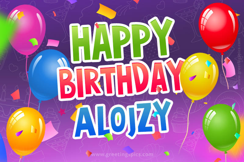 Happy Birthday Alojzy Festive Greeting Card