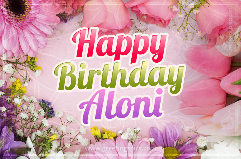 Happy Birthday Aloni Picture with beautiful flowers