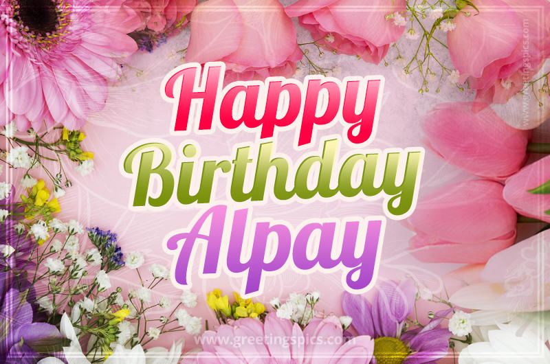 Happy Birthday Alpay Picture with beautiful flowers