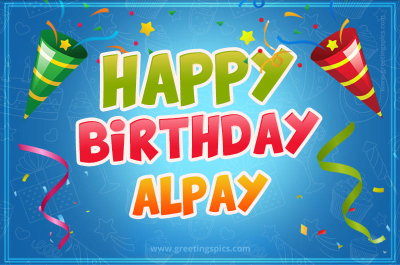 Happy Birthday Alpay picture with confetti and party poppers