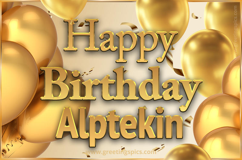 Happy Birthday Alptekin Card with golden confetti and balloons