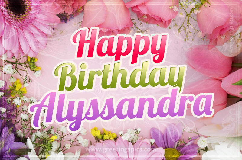 Happy Birthday Alyssandra Picture with beautiful flowers