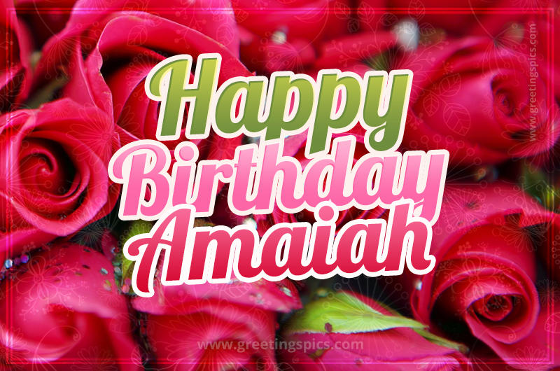 Happy Birthday Amaiah beautiful Image with red roses