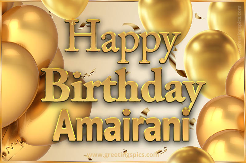 Happy Birthday Amairani Card with golden confetti and balloons