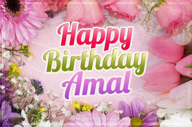 Happy Birthday Amal Picture with beautiful flowers