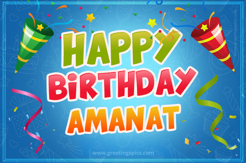 Happy Birthday Amanat picture with confetti and party poppers