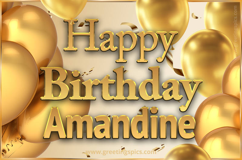 Happy Birthday Amandine Card with golden confetti and balloons