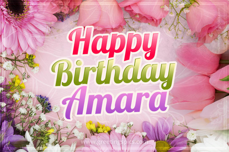 Happy Birthday Amara Picture with beautiful flowers