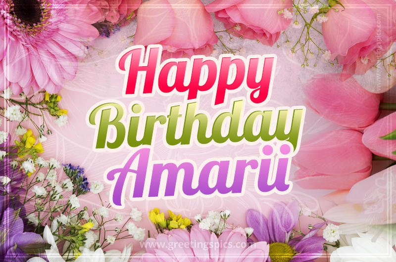 Happy Birthday Amarii Picture with beautiful flowers