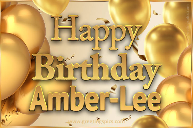 Happy Birthday Amber-Lee Card with golden confetti and balloons