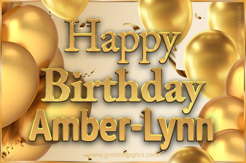 Happy Birthday Amber-Lynn Card with golden confetti and balloons